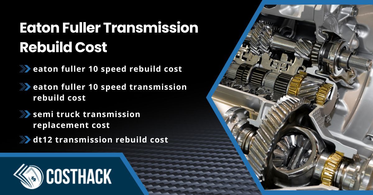 Eaton Fuller Transmission Rebuild Cost [Labor & Parts]