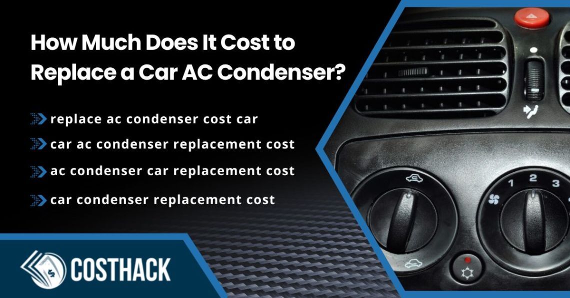 How Much Does Car AC Condenser Replacement Cost?